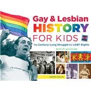 Gay & Lesbian History for Kids The Century-Long Struggle for LGBT Rights, with 21 Activities