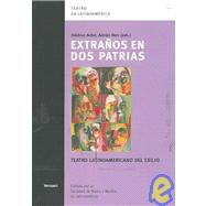Extranos en dos patrias/ Strangers in two Patriots: Teatro Latinoamericano Del Exilio