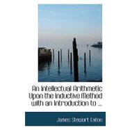 An Intellectual Arithmetic upon the Inductive Method With an Introduction to