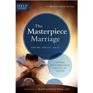 The Masterpiece Marriage Discover God's Grand Design for Your Life Together