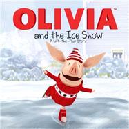 OLIVIA and the Ice Show A Lift-the-Flap Story