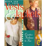 Quick and Easy Vests and Jackets : Creative Fashions to Sew