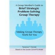 A Group Member's Guide to Brief Strategic Problem-Solving Group Therapy Making Group Therapy  Work for You