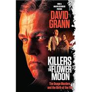 Killers of the Flower Moon (Movie Tie-In Edition): The Osage Murders and the Birth of the FBI