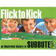 Flick to Kick : An Illustrated History of Subbuteo