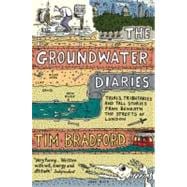 The Groundwater Diaries; Trials, Tributaries and Tall Stories from Beneath the Streets of London