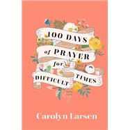 100 Days of Prayer for Difficult Times