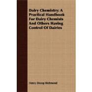 Dairy Chemistry: A Practical Handbook for Dairy Chemists and Others Having Control of Dairies