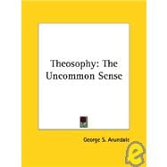 Theosophy : The Uncommon Sense