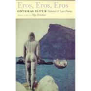 Eros, Eros, Eros: Selected and Last Poems