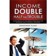 Income Double/Half the Trouble : Fundamentals and Breakthroughs for Business and Personal Success
