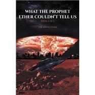 What The Prophet Ether Couldn_t Tell Us: Book 2 of 3