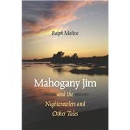 Mahogany Jim and the Nightcrawlers and Other Tales