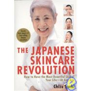 The Japanese Skincare Revolution How to Have the Most Beautiful Skin of Your Life--At Any Age