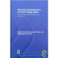 Security, Development and the Fragile State: Bridging the Gap between Theory and Policy
