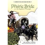 Prairie Bride; or, the Squatter's Triumph A Reprint Of The Classic Beadle Dime Novel