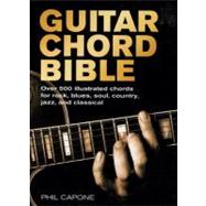 Guitar Chord Bible Over 500 Illustrated Chords for Rock, Blues, Soul, Country, Jazz, and Classical