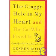 Craggy Hole in My Heart and the Cat Who Fixed It : Over the Edge and Back with My Dad, My Cat, and Me