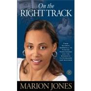 On the Right Track: From Olympic Fame to National Scandal. Finding the Strength to Endure, Overcome, and Succeed.