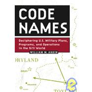 Code Names : Deciphering U. S. Military Plans, Programs and Operations in the 9/11 World
