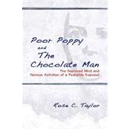 Poor Poppy and the Chocolate Man the Depraved Mind and Heinous Activities of a Pedophile Exposed