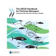 The Oecd Handbook for Fisheries Managers: Principles and Practice for Policy Design