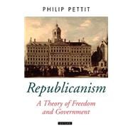 Republicanism A Theory of Freedom and Government