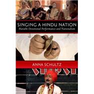 Singing a Hindu Nation Marathi Devotional Performance and Nationalism