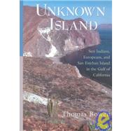 Unknown Island: Seri Indians, Europeans, and San Esteban Island in the Gulf of California
