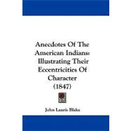 Anecdotes of the American Indians : Illustrating Their Eccentricities of Character (1847)