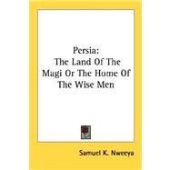 Persia: The Land of the Magi or the Home of the Wise Men