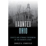 Haunted Ohio Ghosts and Strange Phenomena of the Buckeye State