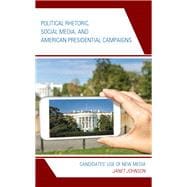 Political Rhetoric, Social Media, and American Presidential Campaigns Candidates’ Use of New Media