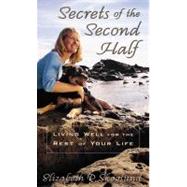 Secrets of the Second Half : Living Well for the Rest of Your Life