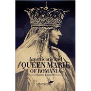 Americans and Queen Marie of Romania A Selection of Documents