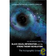 Black Holes, Information And The String Theory Revolution: The Holographic Universe