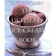 Ultimate Ice Cream Book : Over 500 Ice Creams, Sorbets, Granitas, Drinks, and More