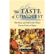 Taste of Conquest : The Rise and Fall of the Three Great Cities of Spice