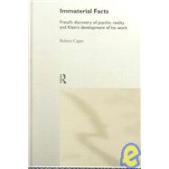 Immaterial Facts: Freud's Discovery of Psychic Reality and Klein's Development of His Work