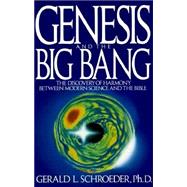 Genesis and the Big Bang Theory : The Discovery of Harmony Between Modern Science and the Bible