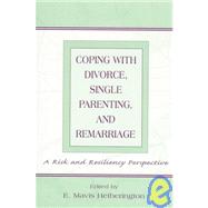 Coping with Divorce, Single Parenting, and Remarriage : A Risk and Resiliency Perspective