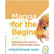 Manga for the Beginner Everything you Need to Start Drawing Right Away!