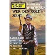 Wer den Colt zieht: Western-Roman Sammelband 8 Romane