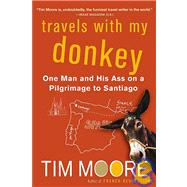 Travels with My Donkey One Man and His Ass on a Pilgrimage to Santiago