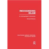 Recognizing Islam (RLE Politics of Islam): An Anthropologist's Introduction