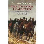 The Essential Clausewitz Selections from On War