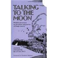 Talking to the Moon : Wildlife Adventures on the Plains and Prairies of Osage Country
