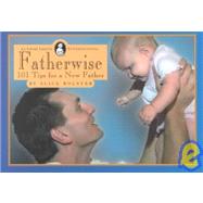Fatherwise : 101 Tips for a New Father