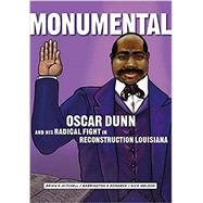 Monumental: Oscar Dunn and His Radical Fight in Reconstruction Louisiana