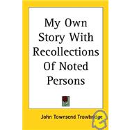 My Own Story With Recollections of Noted Persons